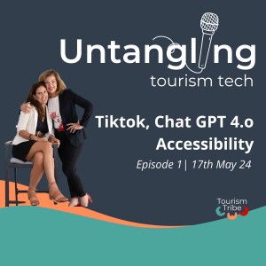 Tourism Tech - TikTok, Chat 4.o and accessibility opportunities