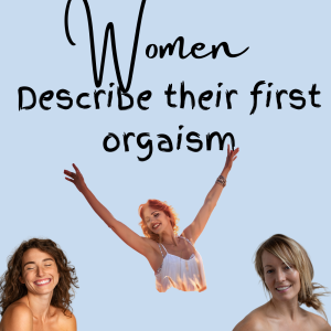 Women Describing Their First Orgasm