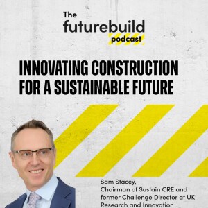 Episode 10 - Innovating Construction for a Sustainable Future (Audio Only)