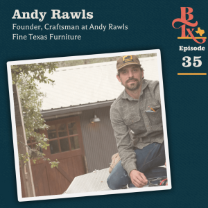 Building Texas - #135 - Andy Rawls