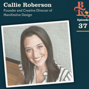 Building Texas - #137 - Callie Roberson