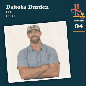 Building Texas - #104 - Dakota Durden With GRIT Co.