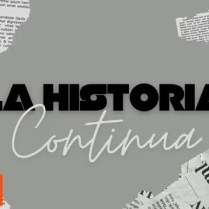 La Historia Continúa