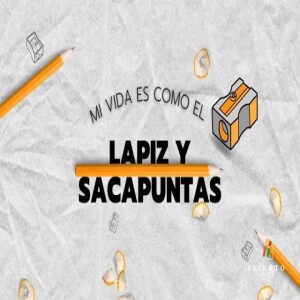 La Vida Es Como El Lapiz y Sacapuntas