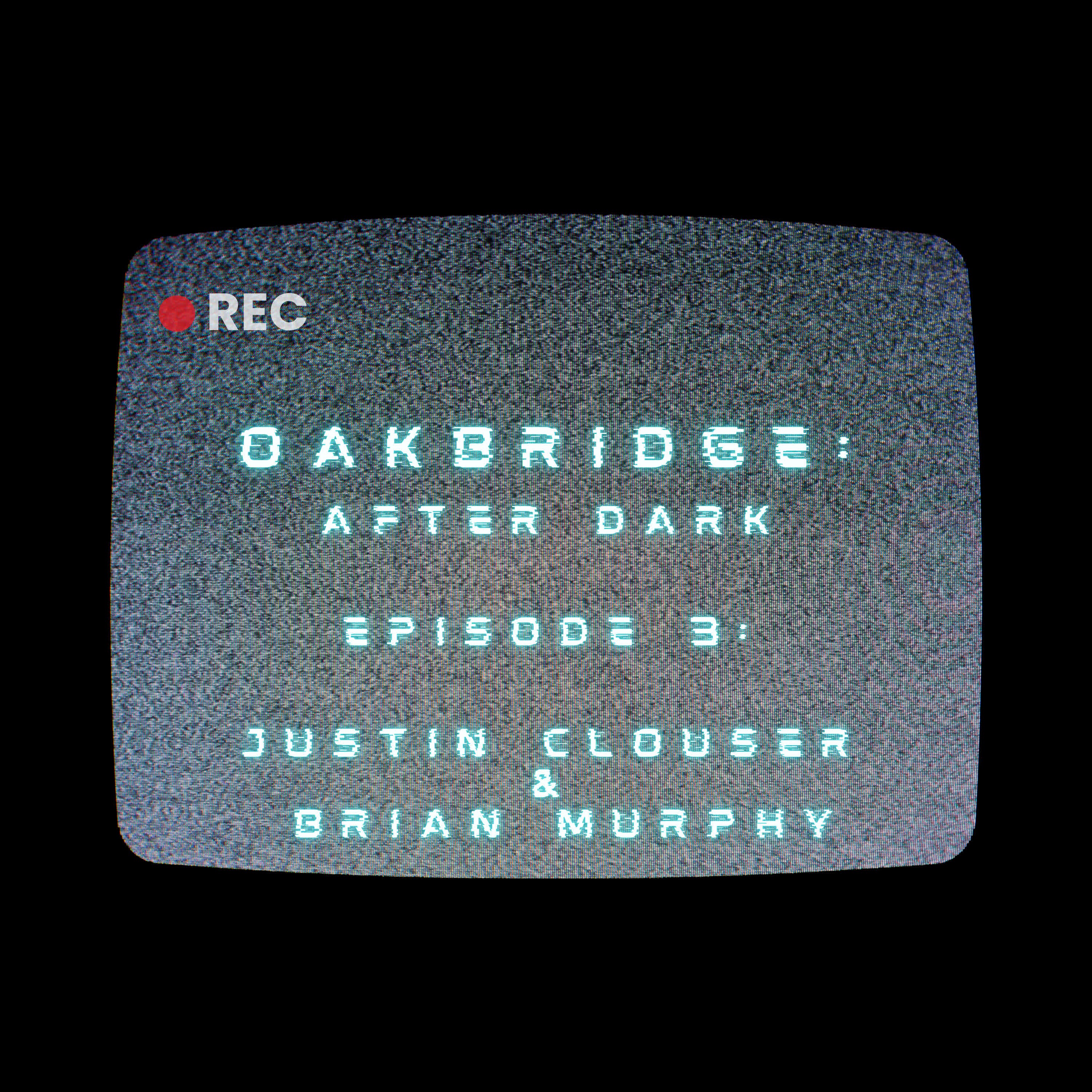 Oakbridge: After Dark - Episode 3 with Justin Clouser & Brian Murphy