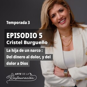 T3 E5 – La Hija de un Narco: Del dinero al dolor, y del dolor a Dios con Cristel Burgueño