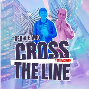 🎙 Cross the Line with Ben and Eamo at the Tate Modern 🎙