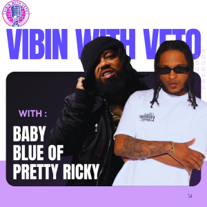 Vibin With Veto : EP 27 Baby Blue of Pretty Ricky