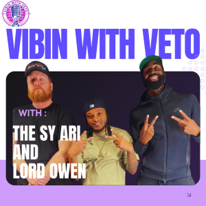 Vibin With Veto : EP 21 The Sy Ari and Lord Owen