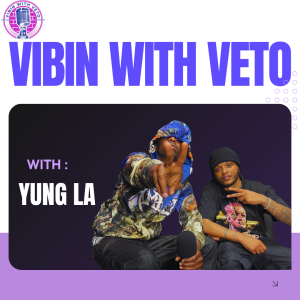 Vibin With Veto : EP 17 Yung LA (Part 2 LA breaks down)