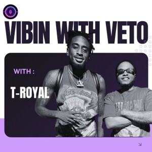 Vibin With Veto EP. 2 w/ T Royal