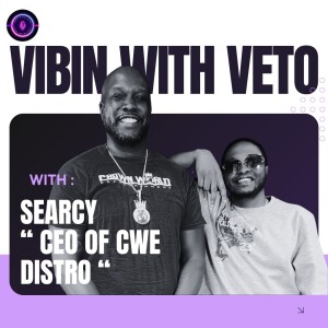 Vibin With Veto EP. 5 w/ Searcy “CEO of CWE Distro”