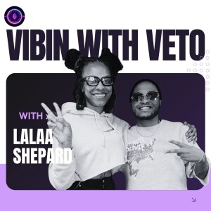 Vibin With Veto Ep.4 W/ Lalaa Shepard