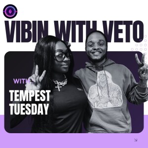 Vibin With Veto EP 3 W/ Tempest Tuesday