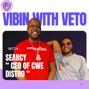 Vibin With Veto : EP 05 Searcy “CEO of CWE Distro”
