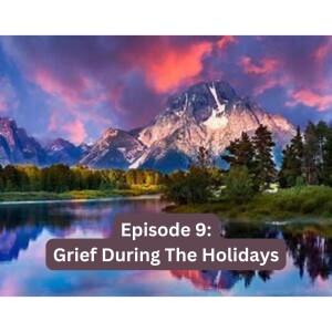 Episode 9: Grief During The Holidays