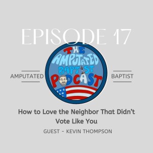 017 - How to Love the Neighbor That Didn’t Vote Like You