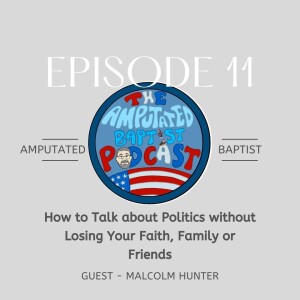 011 - How to Talk about Politics without Losing Your Faith, Family or Friends