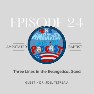 024 - Three Lines in the Evangelical Sand with Joel Tetreau