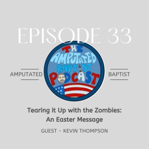033 - Tearing it Up with the Zombies: An Easter Message