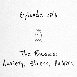 #6 Tackling Anxiety and Stress: Identify, Prevent, Self Soothe. How YOU Can Build/Break Habits.