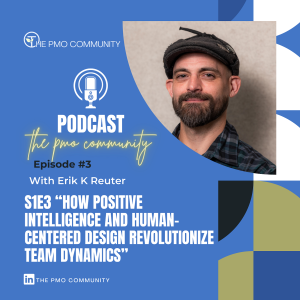 S1.E3. Erik K. Rueter on Empowering Projects: How Positive Intelligence and Human-Centered Design Revolutionize Team Dynamics
