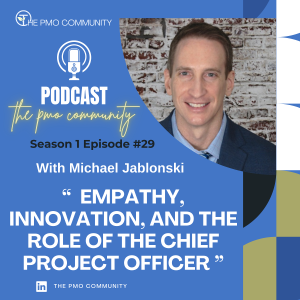 S1.E29 Michael Jablonski on Empathy, Innovation, and the Role of the Chief Project Officer