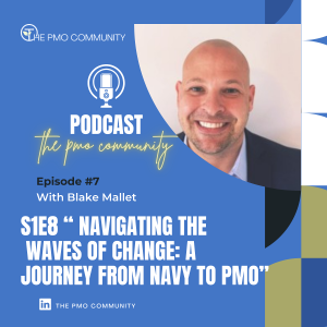S1.E8. Blake Mallet on Navigating the Waves of Change: a Journey from Navy to PMO