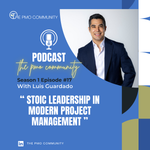 S1.E17. Luis Guardado on Stoic Leadership in Modern Project Management: