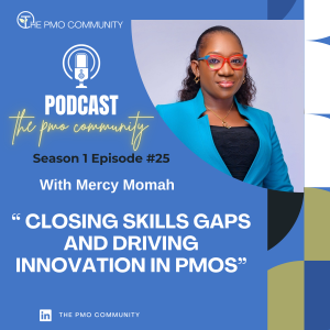 S1.E25. Mercy Momah on Closing Skills Gaps and Driving Innovation in PMOs