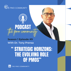 S1.E9. Dr. Tony Prensa on Strategic Horizons: The Evolving Role of PMOs