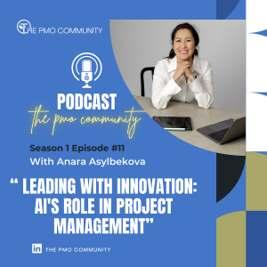 S1.E11. Anara Asylbekova on Leading with Innovation: AI's Role in Project Management