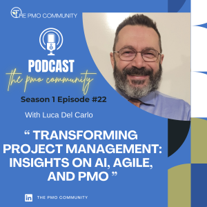 S1.E22. Luca Del Carlo on Transforming Project Management: Insights on AI, Agile, and PMO Leadership