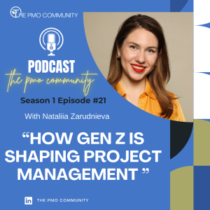 S1.E21. Nataliia Zarudnieva on The Next Generation of PMO Leaders: How Gen Z is Shaping Project Management