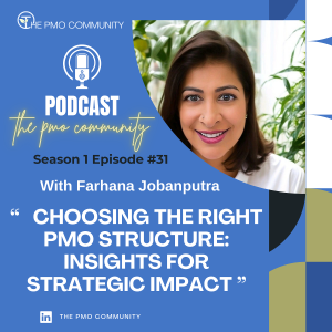 S1.E31. Farhana Jobanputra on Choosing the Right PMO Structure: Insights for Strategic Impact