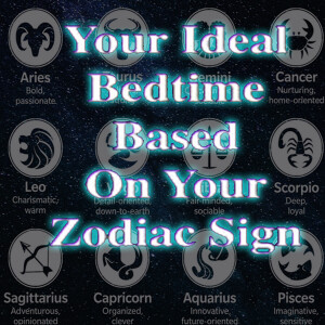 The Ideal Bedtime For Each Zodiac Sign