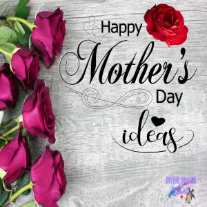 Mothers Day show, Ideas for what to do for your mother