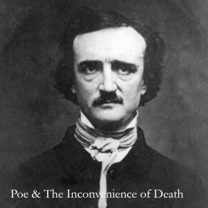 Poe & The Inconvenience of Death: Episode 3 - My Thoughts & Connection