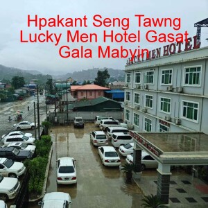 Hpakant Seng Tawng Lucky Men Hotel Gasat Gala Mabyin
