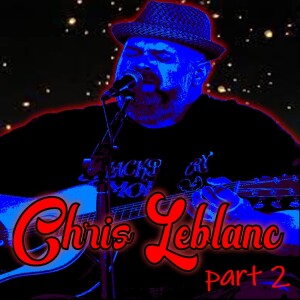 Chris Leblanc (part 2)
