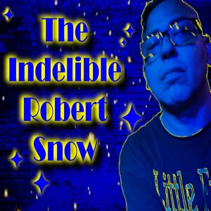 The Indelible Robert Snow