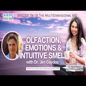 Ep. 174 - Olfaction, Emotions, and Intuitive Smell with Dr. Jim Gaydos - on The MultiDimensional MD