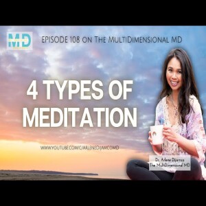 EP. 108 - 4 Types of Meditation - on The MultiDimensional MD