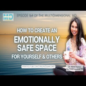 Ep. 164 - How to Create an Emotionally Safe Space for Yourself and Others - The MultiDimensinoal MD