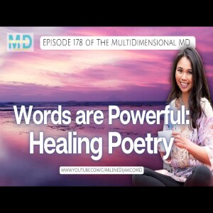 Ep. 178 - Words are Powerful: Healing Poetry - The MultiDimensional MD
