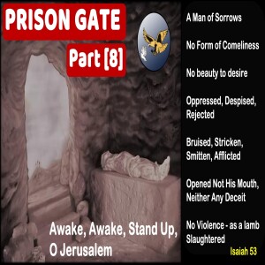 S18:E49 - Prison Gate [8] Awake, Awake, Stand Up, O Jerusalem