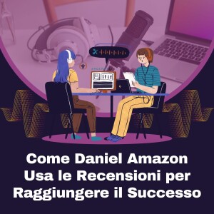 Come Daniel Amazon Usa le Recensioni per Raggiungere il Successo