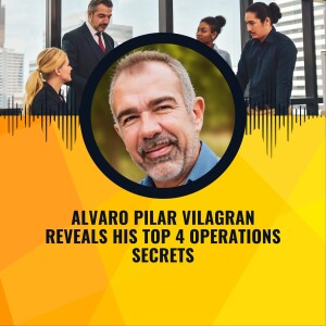 Alvaro Pilar Vilagran Reveals His Top 4 Operations Secrets