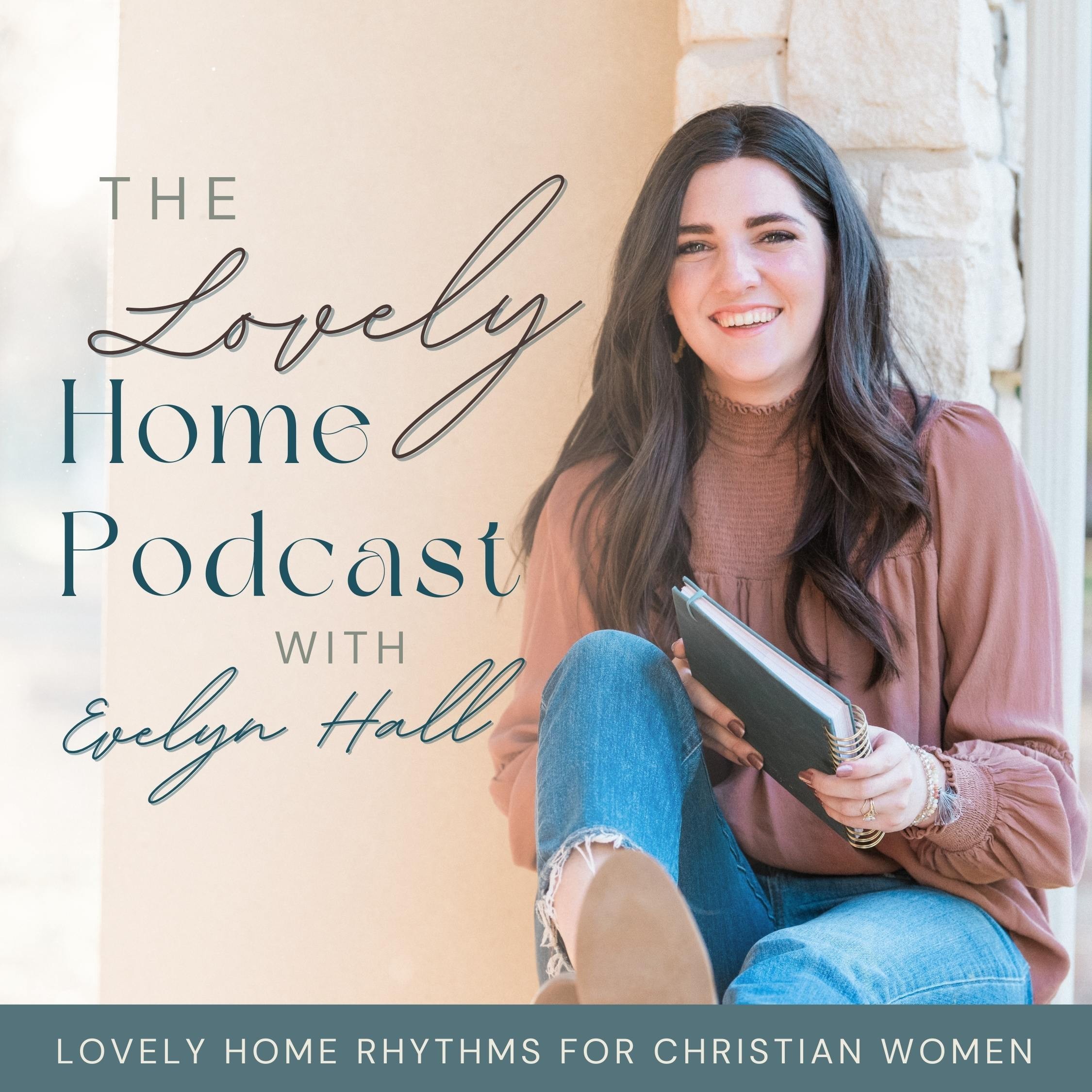 Lovely Home Podcast | Home Management, Positive Mindset, Healthy Habits & Rhythms