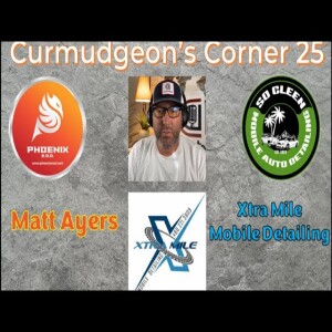 Curmudgeon’s Corner 25 - Matt Ayers - Xtra Mile Mobile Detailing
